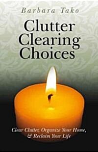 [중고] Clutter Clearing Choices : Clear Clutter, Organize Your Home, and Reclaim Your Life (Paperback)