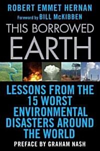 This Borrowed Earth : Lessons from the Fifteen Worst Environmental Disasters Around the World (Paperback)