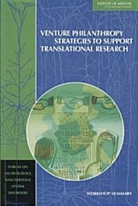 Venture Philanthropy Strategies to Support Translational Research: Workshop Summary (Paperback)
