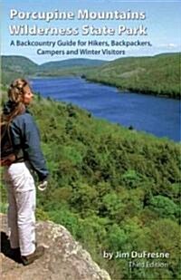 Porcupine Mountains Wilderness State Park: A Backcountry Guide for Hikers, Backpackers, Campers and Winter Visitors (Paperback, 3)