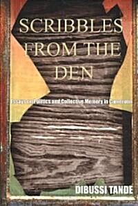 Scribbles from the Den. Essays on Politics and Collective Memory in Cameroon (Paperback)