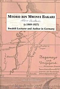 Mtoro Bin Mwinyi Bakari. Swahili Lecturer and Author in Germany (Paperback)