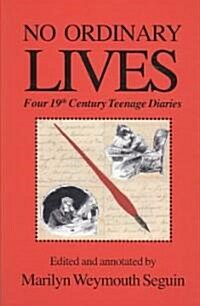 No Ordinary Lives: Four 19th Century Teenage Diaries (Paperback)
