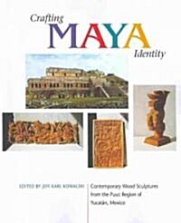Crafting Maya Identity: Contemporary Wood Sculptures from the Puuc Region of Yucat?, Mexico (Paperback)