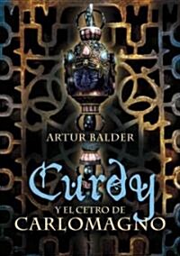 Curdy y el cetro de Carlomagno/ Curdy and the Scepter of Carlomagno (Hardcover)