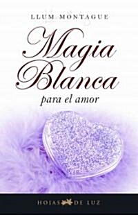 Magia Blanca Para el Amor (Paperback)