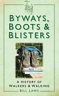 Byways, Boots and Blisters : A History of Walkers and Walking (Paperback)