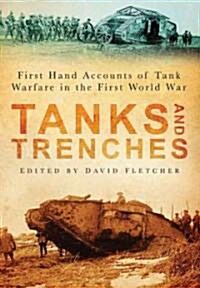 Tanks and Trenches : First Hand Accounts of Tank Warfare in the First World War (Paperback)