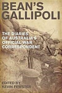 Beans Gallipoli: The Diaries of Australias Official War Correspondent (Paperback)