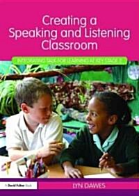 Creating a Speaking and Listening Classroom : Integrating Talk for Learning at Key Stage 2 (Paperback)