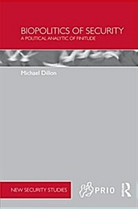 Biopolitics of Security : A Political Analytic of Finitude (Hardcover)