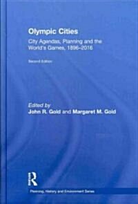 Olympic Cities : City Agendas, Planning, and the Worlds Games, 1896 - 2016 (Hardcover, 2 Rev ed)