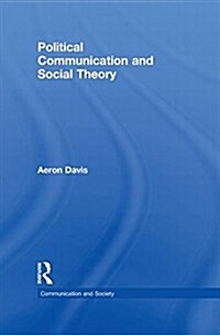 Political Communication and Social Theory (Hardcover)