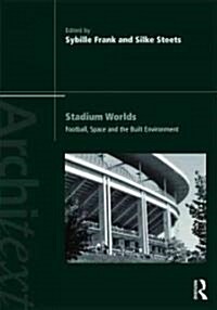 Stadium Worlds : Football, Space and the Built Environment (Paperback)