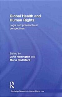 Global Health and Human Rights : Legal and Philosophical Perspectives (Hardcover)