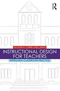 Instructional Design for Teachers : Improving Classroom Practice (Paperback)