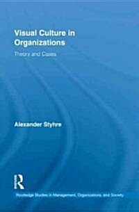 Visual Culture in Organizations : Theory and Cases (Hardcover)