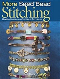 More Seed Bead Stitching: Creative Variations on Traditional Techniques (Paperback)
