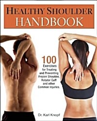 [중고] Healthy Shoulder Handbook: 100 Exercises for Treating and Preventing Frozen Shoulder, Rotator Cuff and Other Common Injuries (Paperback)