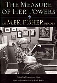 The Measure of Her Powers: An M.F.K. Fisher Reader (Paperback)