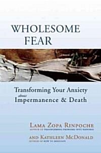 Wholesome Fear: Transforming Your Anxiety about Impermanence & Death (Paperback)