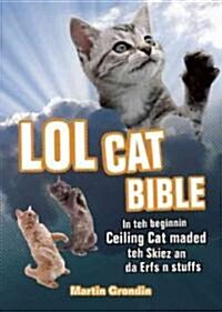 LOLcat Bible: In Teh Beginnin Ceiling Cat Maded Teh Skiez an Da Urfs N Stuffs (Paperback)