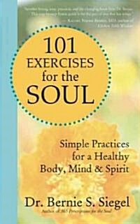 101 Exercises for the Soul: Simple Practices for a Healthy Body, Mind & Spirit (Paperback)