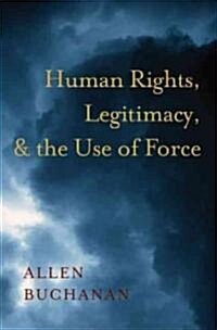 Human Rights, Legitimacy, and the Use of Force (Hardcover)