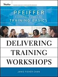 Delivering Training Workshops: Pfeiffer Essential Guides to Training Basics (Paperback)