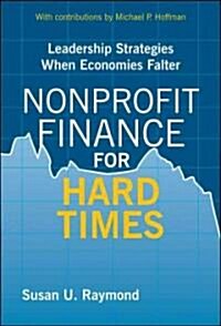 Nonprofit Finance for Hard Times: Leadership Strategies When Economies Falter (Hardcover)