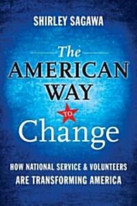The American Way to Change : How National Service and Volunteers Are Transforming America (Hardcover)