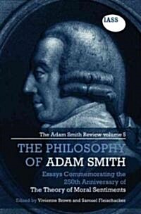 Essays on the Philosophy of Adam Smith : The Adam Smith Review, Volume 5: Essays Commemorating the 250th Anniversary of the Theory of Moral Sentiments (Hardcover)