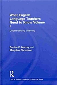 What English Language Teachers Need to Know Volume I : Understanding Learning (Hardcover)