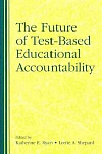The Future of Test-Based Educational Accountability (Paperback)