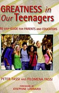 Greatness in Our Teenagers: A 10 Step Guide for Parents and Educators (Paperback)