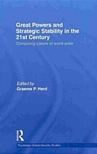 Great Powers and Strategic Stability in the 21st Century : Competing Visions of World Order (Hardcover)