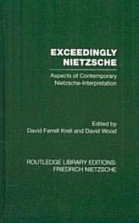 Exceedingly Nietzsche : Aspects of Contemporary Nietzsche Interpretation (Hardcover)