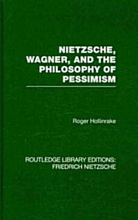 Nietzsche, Wagner and the Philosophy of Pessimism (Hardcover)