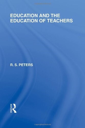 Education and the Education of Teachers (International Library of the Philosophy of Education volume 18) (Hardcover)