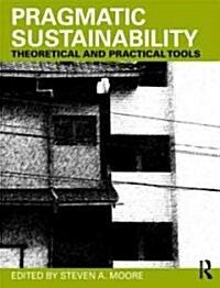 Pragmatic Sustainability : Theoretical and Practical Tools (Paperback)