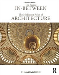 The Sacred In-between: The Mediating Roles of Architecture (Hardcover)