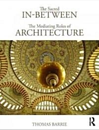 The Sacred In-Between: The Mediating Roles of Architecture (Paperback)