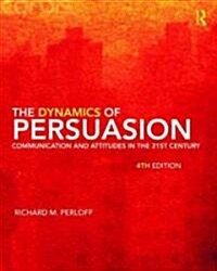 The Dynamics of Persuasion: Communication and Attitudes in the 21st Century (Paperback, 4th)