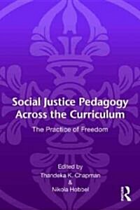 Social Justice Pedagogy Across the Curriculum : The Practice of Freedom (Paperback)