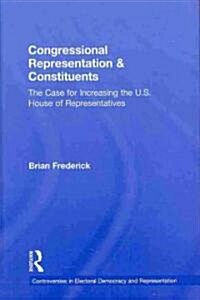 Congressional Representation & Constituents : The Case for Increasing the U.S. House of Representatives (Hardcover)