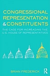 Congressional Representation & Constituents : The Case for Increasing the U.S. House of Representatives (Paperback)