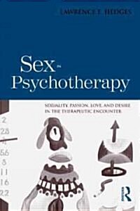 Sex in Psychotherapy : Sexuality, Passion, Love, and Desire in the Therapeutic Encounter (Hardcover)