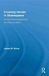 Crossing Gender in Shakespeare : Feminist Psychoanalysis and the Difference Within (Hardcover)
