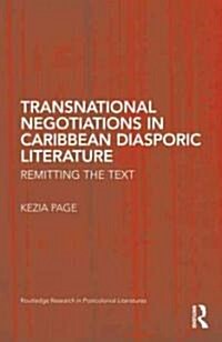Transnational Negotiations in Caribbean Diasporic Literature : Remitting the Text (Hardcover)