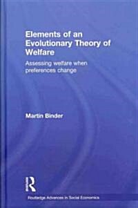 Elements of an Evolutionary Theory of Welfare : Assessing Welfare When Preferences Change (Hardcover)